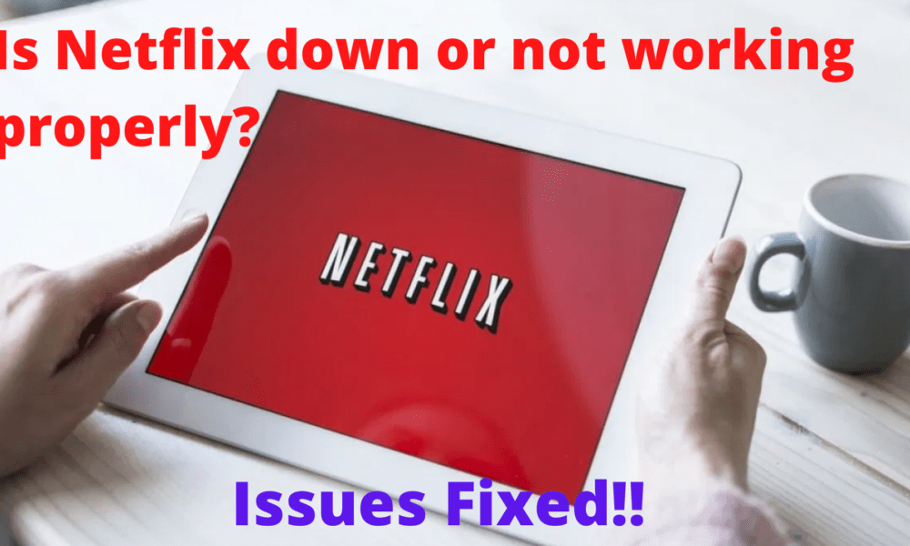 Is Netflix down or not working properly Fix the current issues and